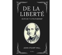 De la Liberté: suivi de "L'Utilitarisme"