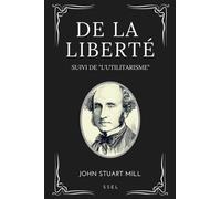 De la Liberté: suivi de "L'Utilitarisme"