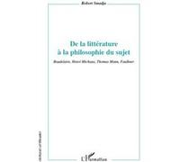 De la littérature à la philosophie du sujet Baudelaire, Henri Michaux, Thomas Mann, Faulkner - Robert Smadja - L'harmattan - broché - Essai