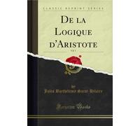 de la Logique d'Aristote, Vol. 1 (Classic Reprint)