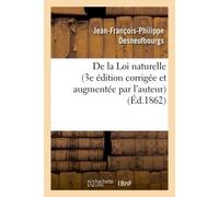 De la Loi naturelle (3e édition corrigée et augmentée par l'auteur) 3e edition corrigee et augmentee par l' - Jean-François-Philippe Desneufbourgs - Hachette Bnf - broché - Livre