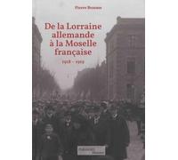 De la Lorraine allemande à la Moselle française: Le retour à la France 1918-1919