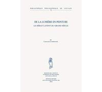 De La Lumiere En Peinture: Le Debat Latent Du Grand Siecle