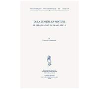 De La Lumiere En Peinture: Le Debat Latent Du Grand Siecle