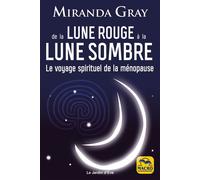 De la Lune Rouge à la Lune Sombre Le voyage spirituel de la ménopause - Miranda Gray - Macro - broché - Guide