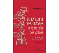 De la lutte des classes à la bataille des places Le tragique destin de la gauche sénégalaise - Kah Amadou - L'harmattan - broché - Etude