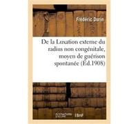 De la Luxation externe du radius non congénitale Frédéric Durin (Auteur)