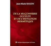 De la maçonnerie occulte et de l'initiation hermétique - Jean-Marie Ragon - Edimaf - broché - Essai