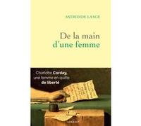 De la main d'une femme: Charlotte Corday, une femme en quête de liberté