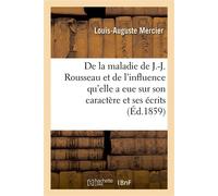 De la maladie de J.-J. Rousseau et de l'influence qu'elle a eue sur son caractère et ses écrits - Louis-Auguste Mercier - Hachette Bnf - broché - Livre