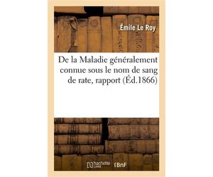 De la Maladie généralement connue sous le nom de sang de rate, rapport Société d'agriculture, sciences, lettres et arts de l'arrondissement de Meaux - Émile Le Roy - Hachette Bnf - broché - Livre