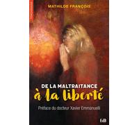 De la maltraitance à la liberté - Mathilde François - Beatitudes Eds - broché - Témoignage