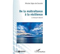 De la maltraitance à la résilience Le désespoir dépassé - Nicolas Sajus - L'harmattan - broché - Essai