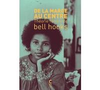 De la marge au centre - théorie féministe Bell Hooks (Auteur), Nassira Hedjerassi (Préface), Noomi B. Grüsig (Traduction)