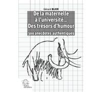 De la maternelle à l'université... des trésors d'humour 300 anecdotes authentiques - Gérard Blier - Indes Savantes - broché - Essai