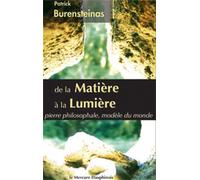 De la matière à la lumière Pierre philosophale, modèle du monde - Patrick Burensteinas - Le Mercure Dauphinois - broché - Essai