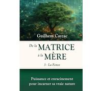 De la matrice à la Mère - La Force (tome 3)