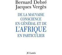 De la mauvaise conscience en général et de l'Afrique en particulier Jacques Vergès (Auteur), Bernard Debré (Auteur)