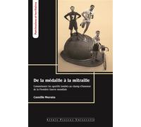 De la médaille à la mitraille Commémorer les sportifs tombés au champ d’honneur de la Première Guerre mondiale - Camille Morata - Pu.artois - broché - Essai