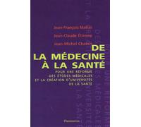 De la médecine à la santé pour une réforme des études médicales et la création d'universités de santé Pour une réforme des études médicales et la création d'universités de santé - Jean-Michel Chabot -