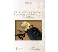 De la médecine coloniale à la santé communautaire au Sénégal Hamdan Ali (Auteur)