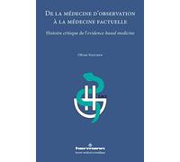 De la médecine d'observation à la médecine factuelle: Histoire critique de l'evidence-based medicine