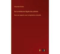 De La Médecine Légale Des Aliénés