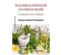 De La Médecine Traditionnelle À La Médecine Naturelle - Le Parcours D'un Médecin