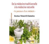 De La Médecine Traditionnelle À La Médecine Naturelle - Le Parcours D'un Médecin