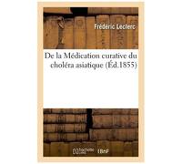 De La Médication Curative Du Choléra Asiatique