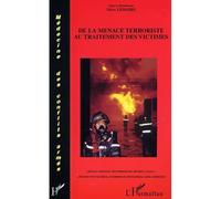 De la menace terroriste au traitement des victimes ... Menace chimique... Bioterrorisme... Bombes "sales"... - ... Névrose traumatique... Syndrome de Stockholm... Aides juridiques - Marc Lemaire - L'h
