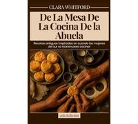 De la mesa de la cocina de la abuela: Recetas antiguas inspiradas en cuando las mujeres del sur se reúnen para cocinar