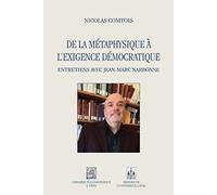De la métaphysique à l'exigence démocratique: Entretiens avec Jean-Marc Narbonne