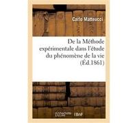 De la Méthode expérimentale dans l'étude du phénomène de la vie Carlo Matteucci (Auteur)