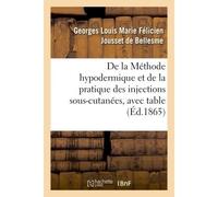 De la Méthode hypodermique et de la pratique des injections sous-cutanées, Avec table bibliographique - Georges Louis Marie Félicien Jousset de Bellesme - Hachette Bnf - broché - Livre