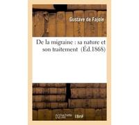 De la migraine : sa nature et son traitement - Gustave de Fajole - Hachette Bnf - broché - Livre