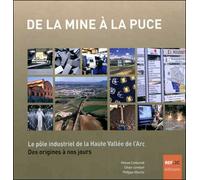 De la mine à la puce Le pôle industriel de la Haute Vallée de l'Arc des origines à nos jours - Mauve Carbonell - Ref.2c Eds - broché - Monographie