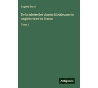De la misère des classes laborieuses en Angleterre et en France: Tome 1