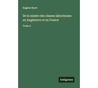 De la misère des classes laborieuses en Angleterre et en France: Tome 2