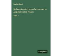 De la misère des classes laborieuses en Angleterre et en France: Tome 2