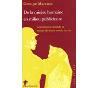 De la misère humaine en milieu publicitaire: Comment le monde se meurt de notre mode de vie