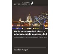 De la modernidad clásica a la incómoda modernidad: La reinterpretación de la modernidad por Charles Taylor