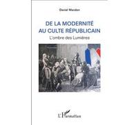 De la modernité au culte républicain L'ombre des Lumières - Daniel Mandon - L'harmattan - broché - Essai