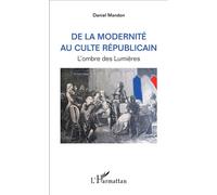 De la modernité au culte républicain L'ombre des Lumières - Daniel Mandon - L'harmattan - broché - Essai