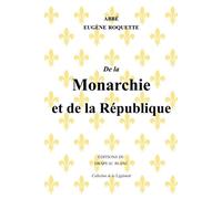 De la Monarchie et de la République - Eugène Roquette - Drapeau Blanc - broché - Essai