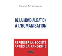 De la mondialisation à l'humanisation francois-Xavier Marquis (Auteur)
