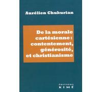 De la morale cartésienne : contentement, générosité et christianisme