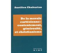 De la morale cartésienne : contentement, générosité et christianisme - Aurélien Chukurian - Kime - broché - Essai