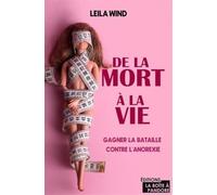 De la mort à la vie - Gagner la bataille contre l'anorexie