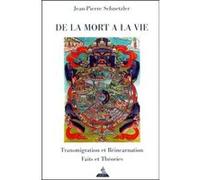 De la mort à la vie - Transmigration et Réincarnation, Science et Bouddhisme Jean-Pierre Schnetzler (Auteur)